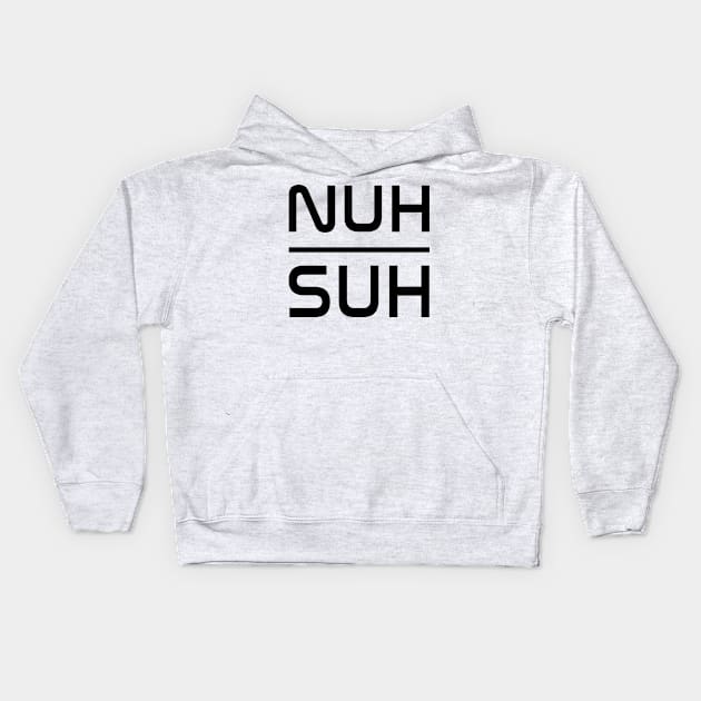 NUH SUH - IN BLACK Kids Hoodie by FETERS & LIMERS